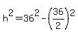 h%5E2=+36%5E2-%2836%2F2%29%5E2