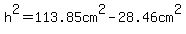 h%5E2=113.85cm%5E2-+28.46cm%5E2