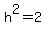h%5E2=2