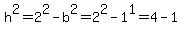 h%5E2=2%5E2-b%5E2=2%5E2-1%5E1=4-1