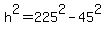 h%5E2=225%5E2-45%5E2
