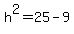h%5E2=25-9
