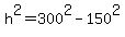 h%5E2=300%5E2-150%5E2