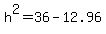 h%5E2=36-12.96