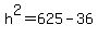 h%5E2=625-36