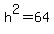 h%5E2=64