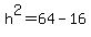 h%5E2=64-16