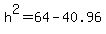 h%5E2=64-40.96