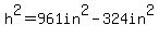 h%5E2=961in%5E2-324in%5E2