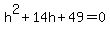 h%5E2+%2B+14h+%2B+49+=+0