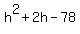 h%5E2+%2B+2h+-+78