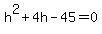 h%5E2+%2B+4h+-+45+=+0+
