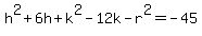 h%5E2+%2B+6h+%2B+k%5E2+-+12k+-+r%5E2+=+-+45