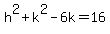 h%5E2+%2B+k%5E2-6k+=+16