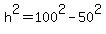 h%5E2+=+100%5E2+-+50%5E2%29