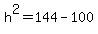 h%5E2+=+144+-+100