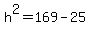 h%5E2+=+169+-+25