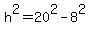 h%5E2+=+20%5E2+-+8%5E2