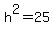 h%5E2+=+25