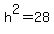 h%5E2+=+28
