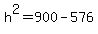 h%5E2+=+900+-+576