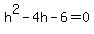 h%5E2+-+4h+-+6+=+0