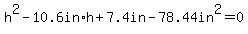 h%5E2-+10.6in%2Ah%2B7.4in-78.44in%5E2=0