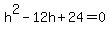h%5E2-12h%2B24=0