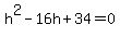 h%5E2-16h%2B34=0