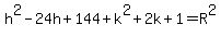 h%5E2-24h%2B144%2Bk%5E2%2B2k%2B1=R%5E2