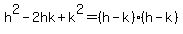 h%5E2-2hk%2Bk%5E2+=+%28h-k%29%28h-k%29