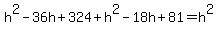 h%5E2-36h%2B324%2Bh%5E2-18h%2B81=h%5E2
