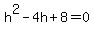h%5E2-4h%2B8=0