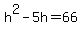 h%5E2-5h=66