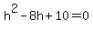 h%5E2-8h%2B10=0