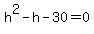 h%5E2-h-30=0