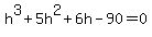 h%5E3%2B5h%5E2%2B6h-90=0