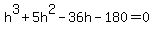 h%5E3+%2B+5h%5E2+-+36h+-+180+=+0