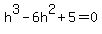 h%5E3+-+6h%5E2+%2B+5+=+0