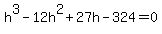 h%5E3-12h%5E2%2B27h-324=0
