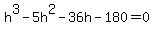 h%5E3-5h%5E2-36h-180=0
