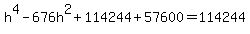 h%5E4-676h%5E2%2B114244%2B57600=114244