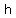 h+