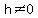 h+%3C%3E+0