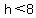 h+%3C+8