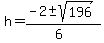 h+=+%28-2+%2B-+sqrt%28+196+%29%29%2F%286%29
