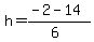 h+=+%28-2+-+14%29%2F%286%29