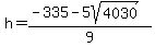 h+=+%28-335+-+5sqrt%284030%29%29%2F9+