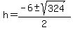 h+=+%28-6+%2B-+sqrt%28+324+%29%29%2F2+