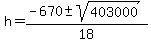 h+=+%28-670+%2B-+sqrt%28403000%29%29%2F18+